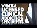 What is a Licensed Clinical Addiction Specialist?