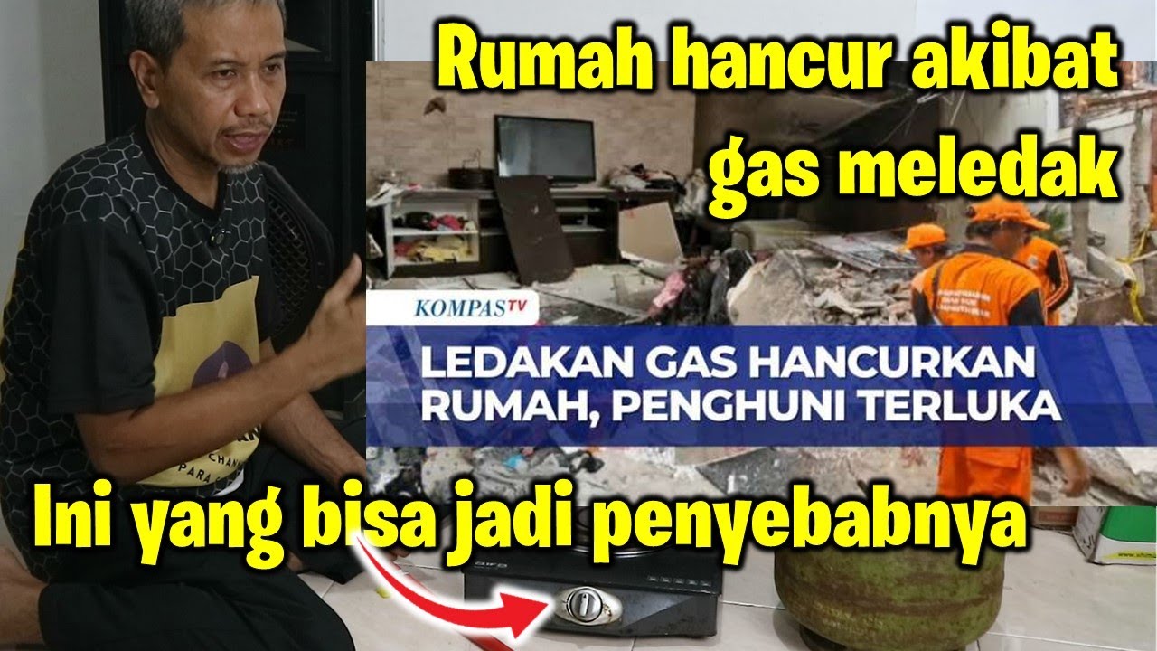 Ini bisa menjadi penyebab ledakan gas elpiji, yang menghancurkan rumah