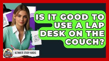 Is It Good To Use A Lap Desk On The Couch? - Ultimate Study Hacks