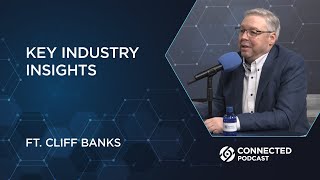 Connected Podcast Episode 166: Key Industry Insights with Cliff Banks!