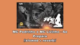 MC Pedrinho e MC Livinho - Se Prepara 🥵//𝚜𝚕𝚘𝚠𝚎𝚍 + 𝚛𝚎𝚟𝚎𝚛𝚋//🥵