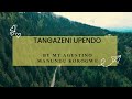 TANGAZENI UPENDO By Mt AGUSTINO MANUNDU KOROGWE TANGAZENI UPENDO By Mt AGUSTINO MANUNDU KOROGWE