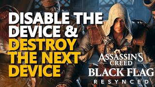 Disable the device & Destroy the next device Assassins Creed Black Flag Resynced