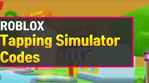 All working codes for tapping simulator roblox.