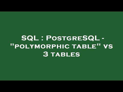SQL : PostgreSQL - "polymorphic table" vs 3 tables