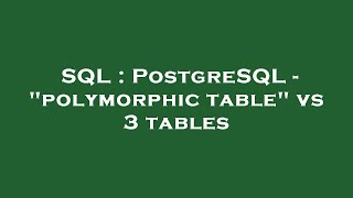 SQL : PostgreSQL - "polymorphic table" vs 3 tables