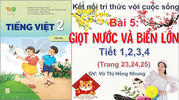 Tiếng việt 2 - tập 2. Bài 5: Giọt nước và biển lớn (tiết 1,2,3,4)- sách KN tri thức với cuộc sống