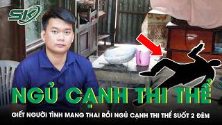 Mùi lạ từ phòng trọ phơi bày tội ác của kẻ giết người tình mang thai rồi ngủ cạnh thi thể suốt 2 đêm
