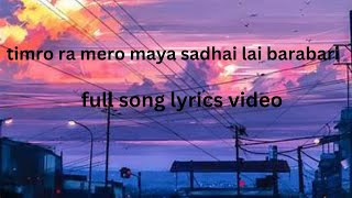 Timro ra mero maya sadhai lai bara bari|Sustari Lyrics Video|Nepali Song | Engaging Lyrics Video.