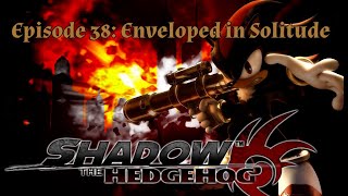 Shadow the Hedgehog: Episode 38 - Enveloped in Solitude