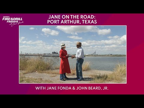 Fire Drill Fridays in Port Arthur, Texas with Jane Fonda and John Beard, Jr.