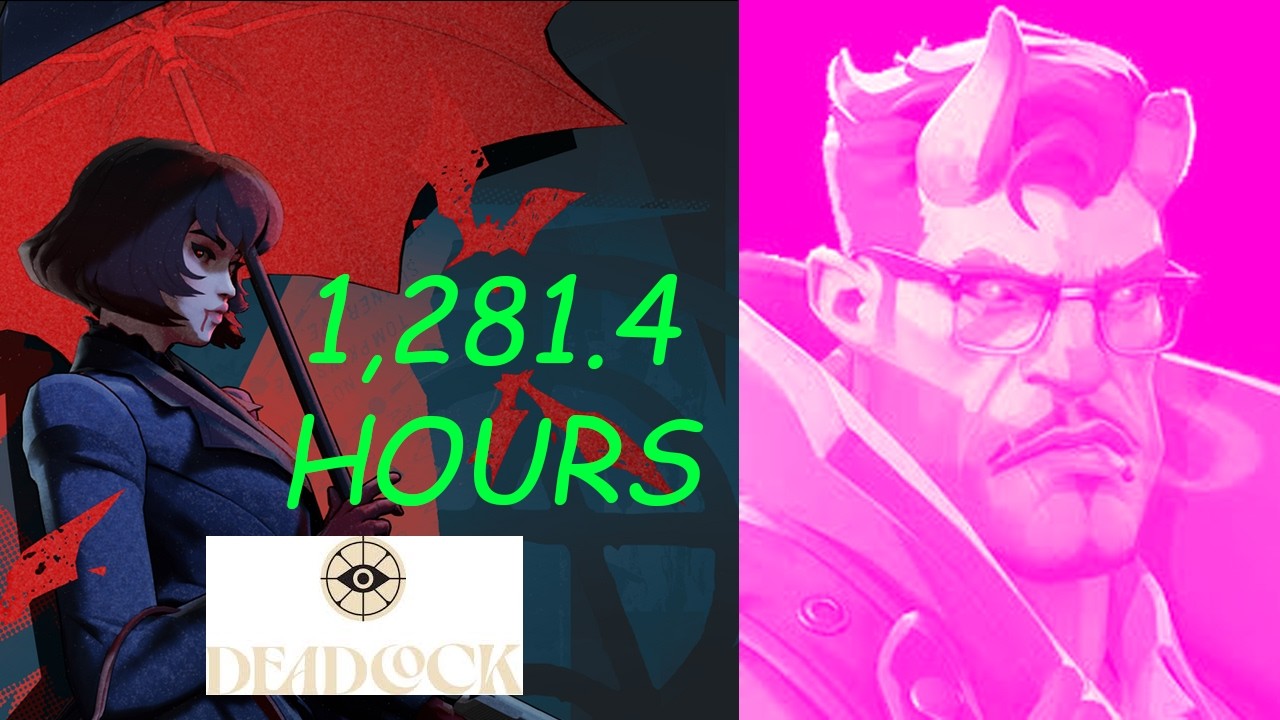 I played DEADLOCK for over a thousand hours