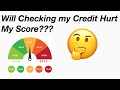 WILL CHECKING  MY CREDIT HURT MY SCORE???