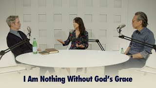 I Am Nothing Without God's Grace | The Connecting Podcast