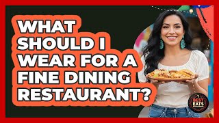 What Should I Wear for a Fine Dining Restaurant?