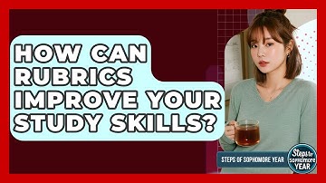 How Can Rubrics Improve Your Study Skills? - Steps to Sophomore Year