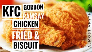 Gordon Ramsay&#39;s KFC Style Fried chicken and Biscuit - Almost Anything