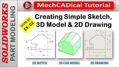 Creating Sketch, 3D Model and 2D Drawing  In SolidWorks