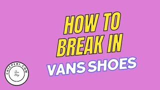 How To Break In Vans Shoes