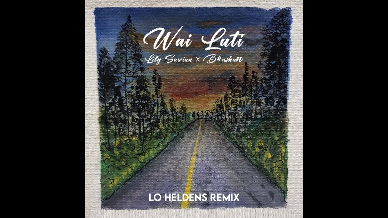 Lily Sawian X B4NSHAN   Wai Luti Lo Heldens Remix