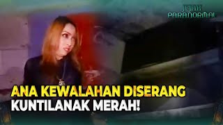 Kuntilanak Merah Ngamuk, Ana Langsung Drop! | Jejak Paranormal Eps 28 (3/3)