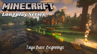 Minecraft Relaxing Longplay Series Ep1 | Taiga Base Beginnings (No Commentary)