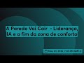 A Parede Vai Cair - Liderança, IA e o fim da zona de conforto