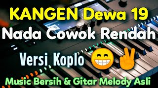 KANGEN Dewa Karaoke Nada Cowok Rendah || Dewa 19