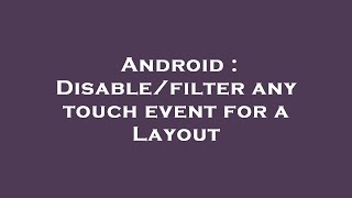 Android : Disable/filter any touch event for a Layout