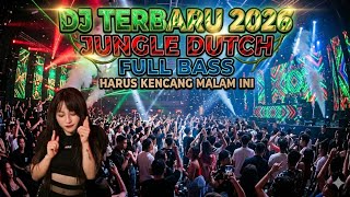 DJ TERBARU 2026 JUNGLE DUTCH FULL BASS HARUS KENCANG MALAM INI 
