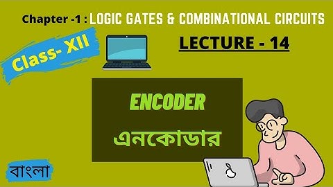 Encoder | Chapter 1 : Logic gate & Combinational circuits | Class XII | WBCHSE| Visualize Computers