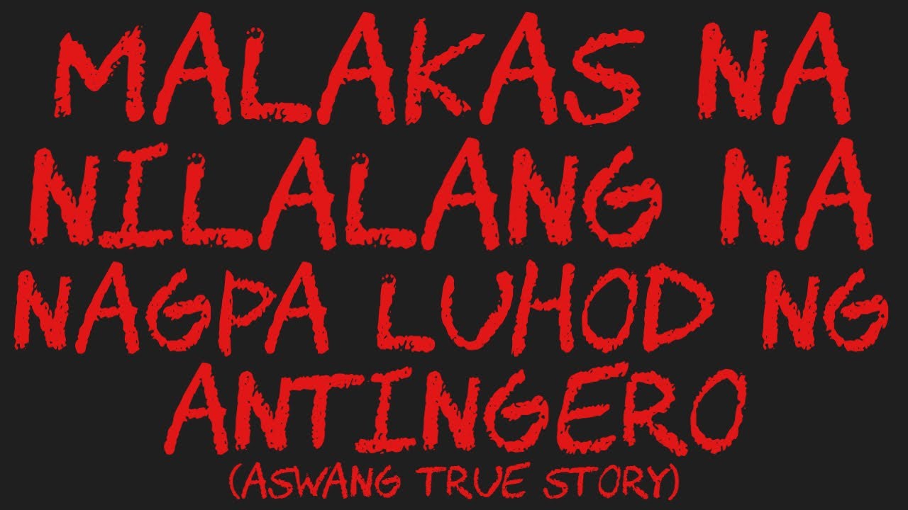 MALAKAS NA NILALANG NA NAGPA LUHOD NG ANTINGERO (Aswang True Story)