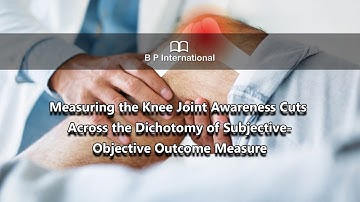 Measuring the Knee Joint Awareness Cuts Across the Dichotomy of Subjective Objective Outcome Measure
