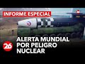 Informe especial | Alerta mundial por peligro nuclear