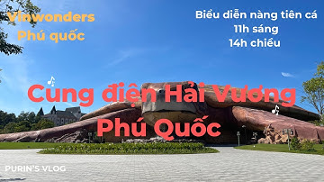 #7- Cung Điện Hải Vương ( Thuỷ Cung) - Phú Quốc- Phần 1- Biểu Diễn Nàng Tiên Cá