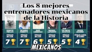 Los 8 MEJORES ENTRENADORES MEXICANOS DELA HISTORIA #futbolmexicano #ligamx