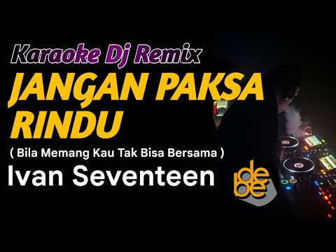 Karaoke Dj Jangan Paksa Rindu Bila Memang Kau Tak Bisa Bersama