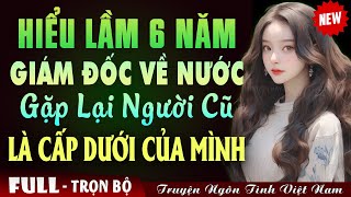 GIÁM ĐỐC VỀ NƯỚC GẶP LẠI NGƯỜI YÊU CŨ LÀ CẤP DƯỚI CỦA MÌNH VÀ CÁI KẾT - Truyện Ngôn Tình Đêm Khuya