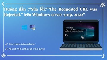 Hướng dẫn Sửa lỗi: “The Requested URL was Rejected.”