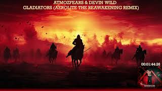 Atmozfears & Devin Wild - Gladiators (Aerolite The Reawakening Remix)