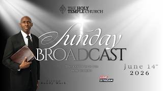 The Holy Temple Church: June 14, 2026 Sun. Live Broadcast