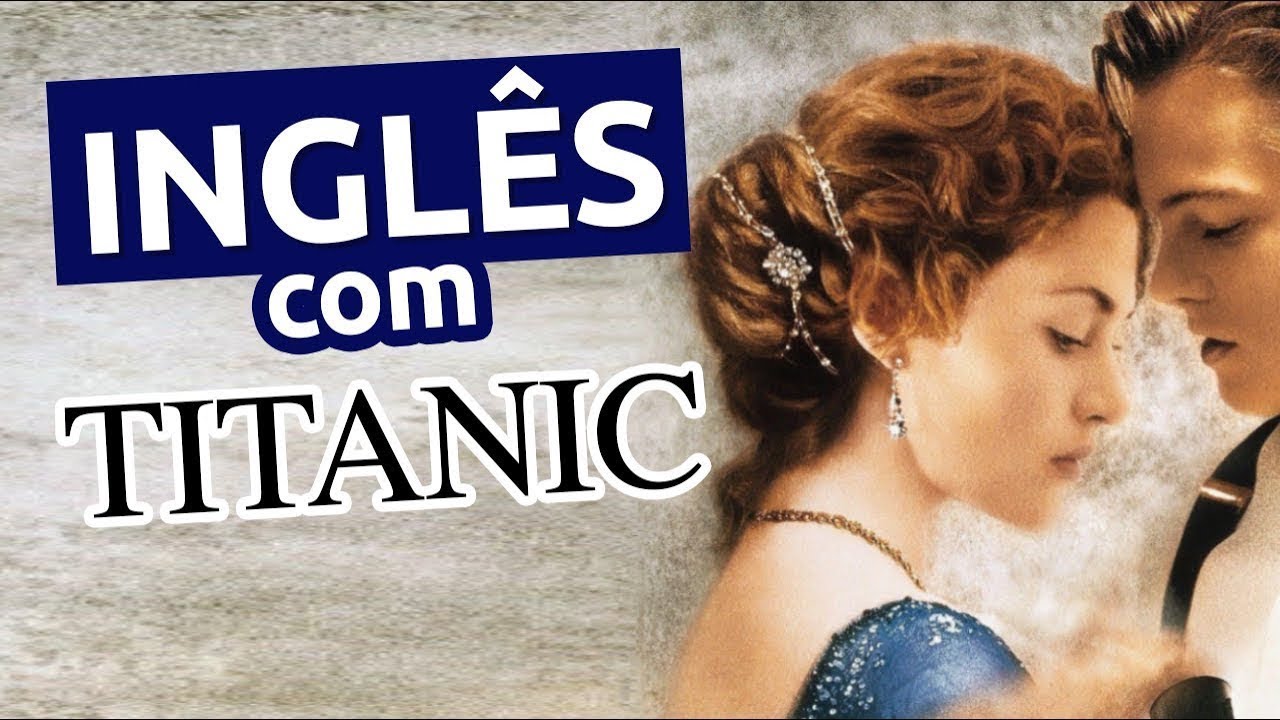 Inglês com Filmes: TITANIC (Aula 72)