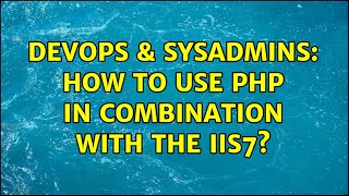 Celebrity DevOps & SysAdmins: How to use PHP in combination with the IIS7? Wealth
