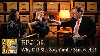 EP#108 | Why Did She Stay for the Sandwich!