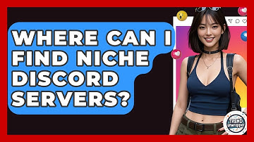 Where Can I Find Niche Discord Servers? - Trend Unwrapper