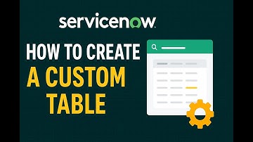How to Create a Custom Table in ServiceNow