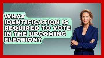 What Identification Is Required to Vote in the Upcoming Election? | First Time Voter Expert News