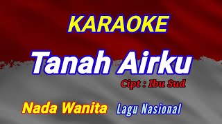 TANAH AIRKU || KARAOKE || LAGU PERJUANGAN || NADA WANITA [E = DO]