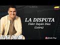 La Disputa - Elder Dayán Díaz (Letra)