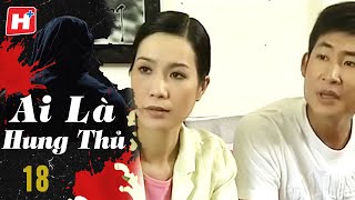 Ai Là Hung Thủ - Tập 18 | HTV Phim Tình Cảm Việt Nam